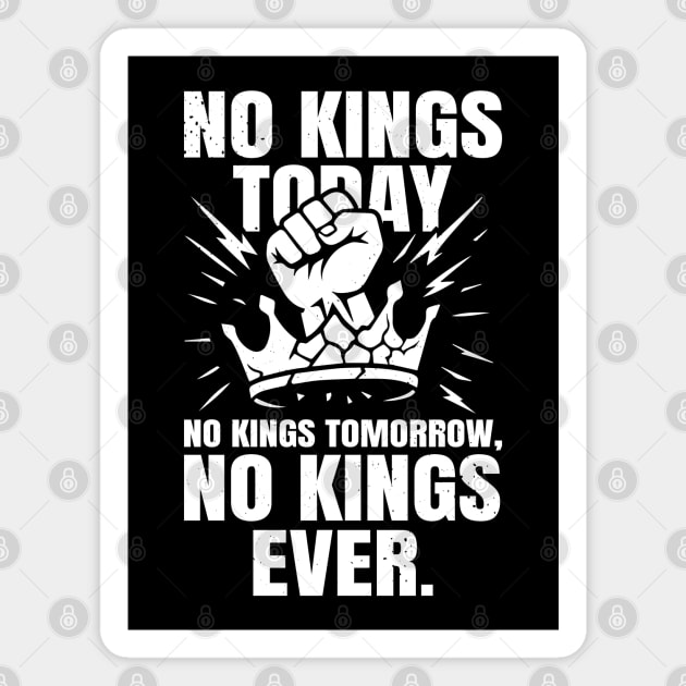 No Kings Today No Kings Tomorrow No Kings Ever | No Kings In America Parade Protest | Anti Trump No Kings Day Magnet by Tshirtiz